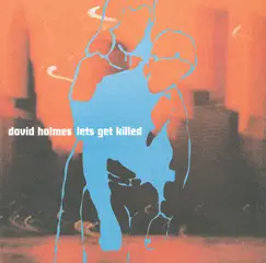 Let's Get Killed by David Holmes album reviews, ratings, credits