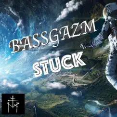 Stuck - Single by Bassgazm album reviews, ratings, credits