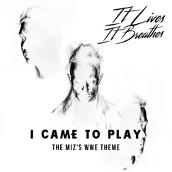 I Came to Play - Single by It Lives, It Breathes album reviews, ratings, credits