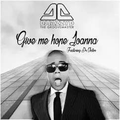 Give Me Hope Joanna (DJ Jazzy D Remix) [feat. Dr Victor] Song Lyrics