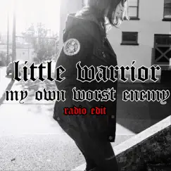 My Own Worst Enemy (Radio Edit) - Single by Little Warrior album reviews, ratings, credits