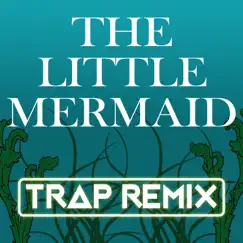 The Little Mermaid (Trap Remix) Song Lyrics