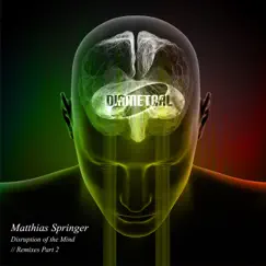 Disruption of the Mind Remixes, Pt. 2 by Matthias Springer album reviews, ratings, credits