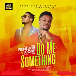 Do Me Something (feat. X-One) - Single by Remi Joe album reviews, ratings, credits