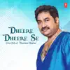 Dheere Dheere Se - The Era of Kumar Sanu album lyrics, reviews, download