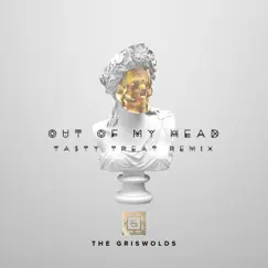 Out of My Head (TastyTreat Remix) - Single by The Griswolds album reviews, ratings, credits