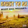 Right to Be (feat. ThaArtist Kali & William S.) - Single album lyrics, reviews, download