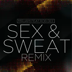 Sex & Sweat (Remix) [feat. Rob Dee] - Single by Mirjami album reviews, ratings, credits