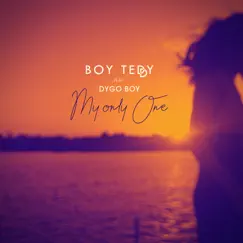My Only One (feat. Dygo Boy) - Single by Boy Teddy album reviews, ratings, credits