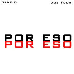 Por Eso - Single by Gambizi & Dos Four album reviews, ratings, credits