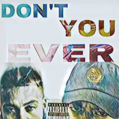 Don't You Ever (feat. Bad Guy 5tack) Song Lyrics