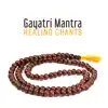 Gayatri Mantra – Healing Chants: Spiritual Meditation, Clear Mind, Inner Peace, Stillness album lyrics, reviews, download