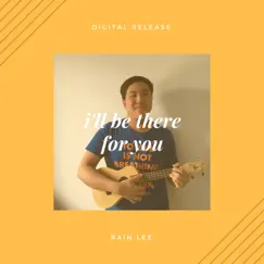 I'll Be There For You - Single by Rain Lee album reviews, ratings, credits