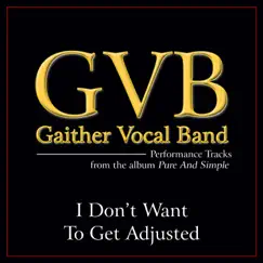 I Don't Want To Get Adjusted (Performance Tracks) - Single by Gaither Vocal Band album reviews, ratings, credits