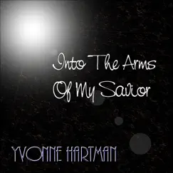 Into the Arms of My Savior - Single by Yvonne Hartman album reviews, ratings, credits