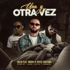 Una y Otra Vez (feat. Brray & Joyce Santana) - Single by Oken album reviews, ratings, credits