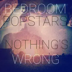 Nothing's Wrong - Single by Bedroom Popstars album reviews, ratings, credits