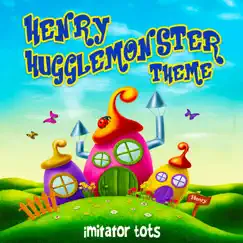 Henry Hugglemonster Theme - Single by Imitator Tots album reviews, ratings, credits