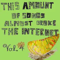 This Amount of Songs Almost Broke the Internet, Vol. 4 by Andrew Applepie album reviews, ratings, credits