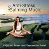 Anti-Stress & Calming Music: Yoga for Stress and Depression Relief, Breath Regulation, Boosts Self-Esteem & Happy Life album lyrics, reviews, download