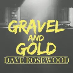 Gravel and Gold by Dave Rosewood album reviews, ratings, credits
