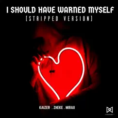 I Should Have Warned Myself (Stripped Version) - Single by Kaizer, Zheke & Miraii album reviews, ratings, credits