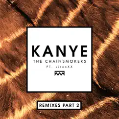 Kanye (Remixes Part 2) [feat. sirenXX] - Single by The Chainsmokers album reviews, ratings, credits
