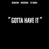 Gotta Have It (feat. Tez Banga & Mossburg) - Single album lyrics, reviews, download