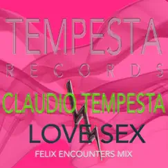 Love Sex (Felix Encounter Mix) - Single by Claudio Tempesta album reviews, ratings, credits