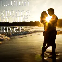By the River - Single by Lucien Spence album reviews, ratings, credits