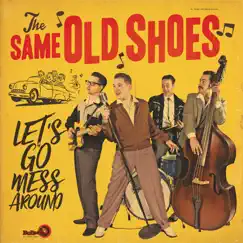 Let's Go Mess Around by The Same Old Shoes album reviews, ratings, credits