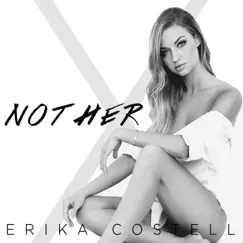 Not Her - Single by Erika Costell album reviews, ratings, credits