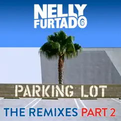 Parking Lot (The Remixes, Pt. 2) - EP by Nelly Furtado album reviews, ratings, credits