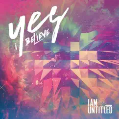 Yes I Believe - EP by I Am Untitled album reviews, ratings, credits