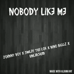 Nobody Like Me (feat. . Johnny Boy, Smiley the Lok & Nino Biggz) - Single by Unleashed album reviews, ratings, credits