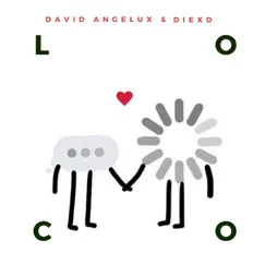 Loco - Single by David Angelux & DiexD, David Angelux & DiexD album reviews, ratings, credits