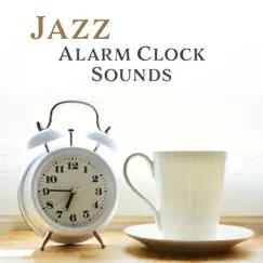 Jazz Alarm Clock Sounds: Perfect Wake-up Call, Instrumental Morning Jazz Music, Start Day with Positive Atitude by Good Morning Jazz Academy album reviews, ratings, credits