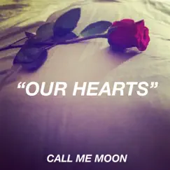 Our Hearts - Single by Call Me Moon album reviews, ratings, credits