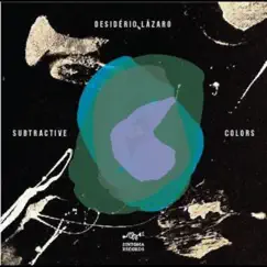 Subtractive Colors by Desidério Lázaro album reviews, ratings, credits