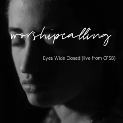 Eyes Wide Closed (Live from C.F.S.B.) - Single by Worship Calling album reviews, ratings, credits