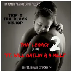 Tha Legacy 2 (Remix) [feat. Will Gatlin & 9 Milli] - Single by Trip-C tha' block Bishop album reviews, ratings, credits