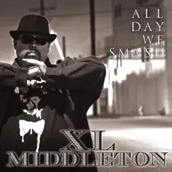 ALL DAY WE SMASH by XL MIDDLETON album reviews, ratings, credits