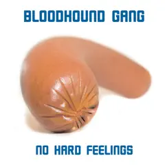 No Hard Feelings - Single by Bloodhound Gang album reviews, ratings, credits