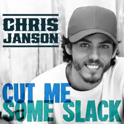 Cut Me Some Slack - Single by Chris Janson album reviews, ratings, credits
