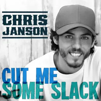 Cut Me Some Slack - Single by Chris Janson album download