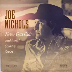 Never Gets Old: Traditional Country Series - EP by Joe Nichols album reviews, ratings, credits