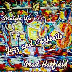 Straight Up: Jazz and Cocktails, Vol. 7 by Brad Hatfield album reviews, ratings, credits