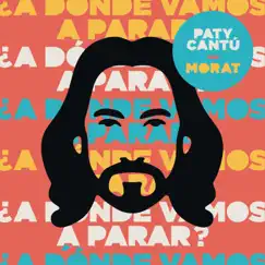 ¿A Dónde Vamos A Parar? - Single by Paty Cantú & Morat album reviews, ratings, credits