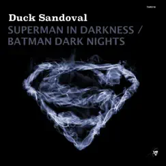 Superman In Darkness / Batman Dark Nights - EP by Duck Sandoval album reviews, ratings, credits