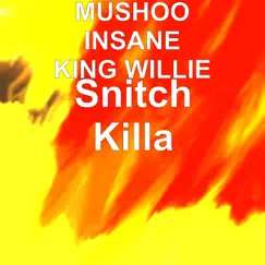 Snitch Killa - Single by MUSHOO INSANE KING WILLIE album reviews, ratings, credits